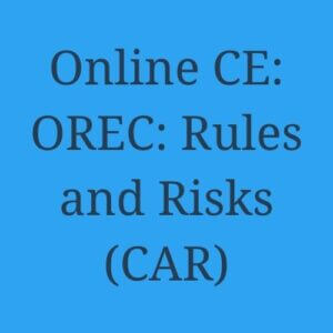 Online CE - OREC: Rules and Risks (CAR)