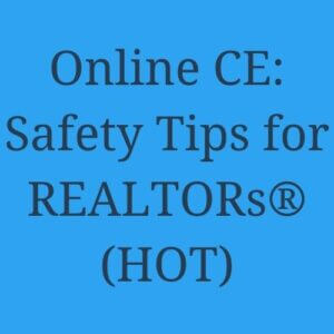 Online CE - Safety Tips for REALTORs® (HOT)